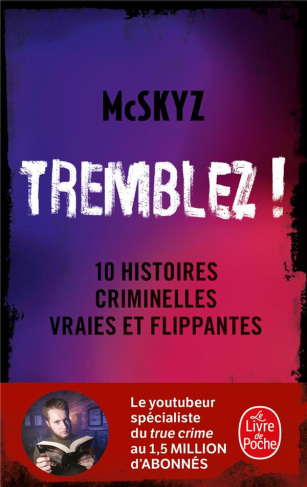 Tremblez ! 10 histoires criminelles vraies et flippantes