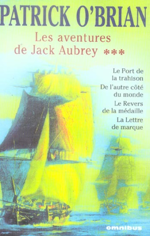 Les aventures de Jack Aubrey Tome 3 : Le port de la trahison ; De l'autre côté du monde ; Le revers