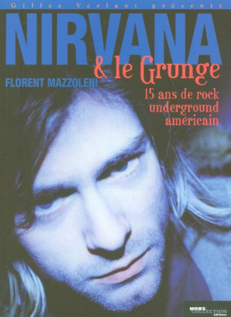 Nirvana et le grunge. 15 Ans de Rock Underground américain