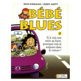 Bébé Blues Tome 17 : Si je suis une mère au foyer, pourquoi suis-je toujours dans la voiture ?