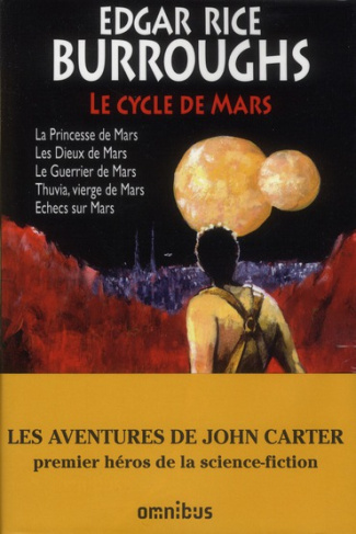 Le cycle de Mars. La princesse de Mars - Les Dieux de Mars - Le guerrier de Mars - Thuvia, vierge de