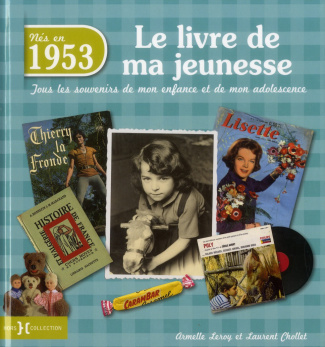 Nés en 1953, le livre de ma jeunesse. Tous les souvenirs de mon enfance et de mon adolescence