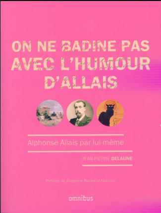 On ne badine pas avec l'humour d'Allais. Alphonse Allais par lui-même
