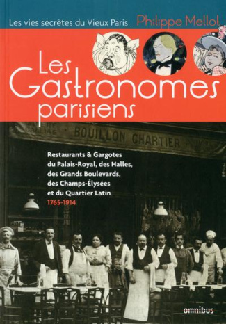 Les gastronomes parisiens. Restaurants & gargotes du Palais-Royal, des Halles, des grands boulevards