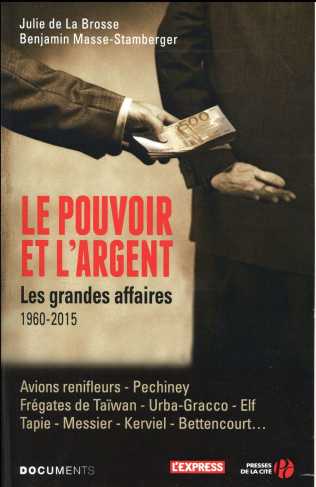 Le pouvoir et l'argent. Les grandes affaires 1960-2015