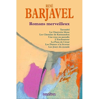 Romans merveilleux. Tarendol ; La Charrette bleue ; Les Chemins de Katmandou ; Une rose au paradis ;