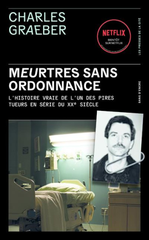 Meurtres sans ordonnance. L'histoire vraie de l'un des pires tueurs en série du XXe siècle