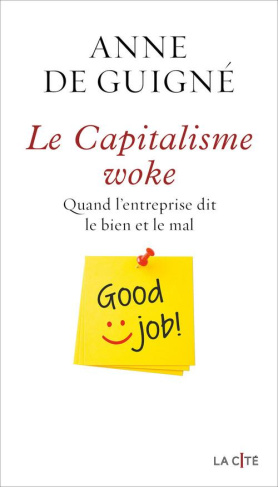Le Capitalisme woke. Quand l'entreprise dit le bien et le mal
