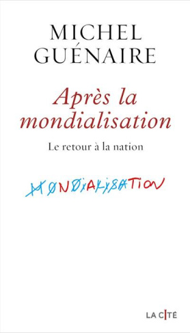 Apres la mondialisation. Le retour à la nation