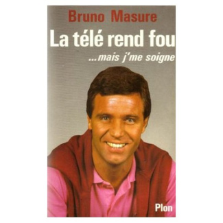 La Télé rend fou. Mais j'me soigne