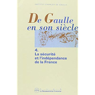 De Gaulle en son siècle Tome 4 : La sécurité et l'indépendance de la France