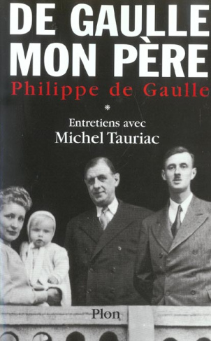 De Gaulle mon père. Tome 1, Entretiens avec Michel Tauriac