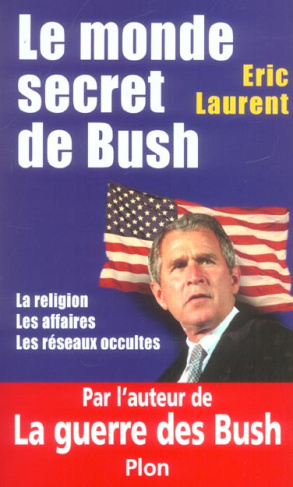 Le monde secret de Bush. La religion, les affaires, les réseaux occultes
