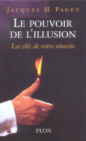 Le pouvoir de l'illusion. Les secrets de la persuasion, Les clés de votre réussite