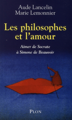 Les philosophes et l'amour. Aimer de Socrate à Simone de Beauvoir