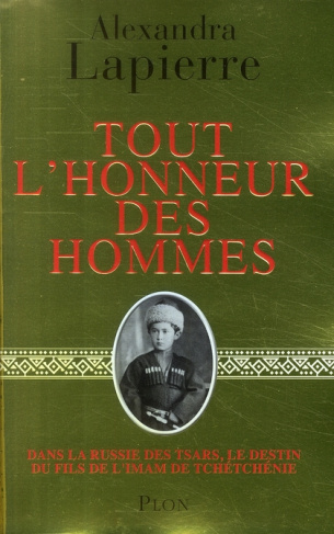 Tout l'honneur des hommes. Dans la Russie des tsars, le destin du fils de l'imam de Tchétchénie