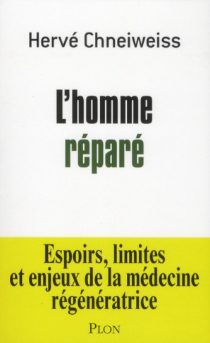 L'homme réparé. Espoirs, limites et enjeux de la médecine régénératrice