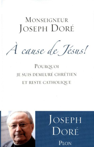 A cause de Jésus ! Pourquoi je suis demeuré chrétien et reste catholique