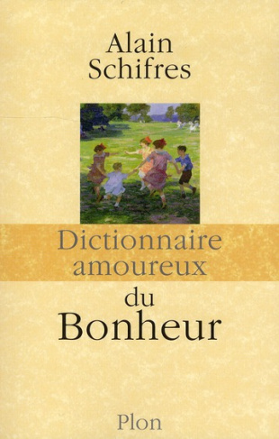 Dictionnaire amoureux du bonheur. Edition revue et corrigée
