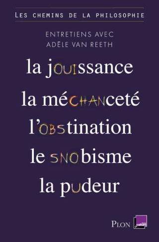 Les chemins de la philosophie. La jouissance, la méchanceté, l'obstination, le snobisme, la pudeur