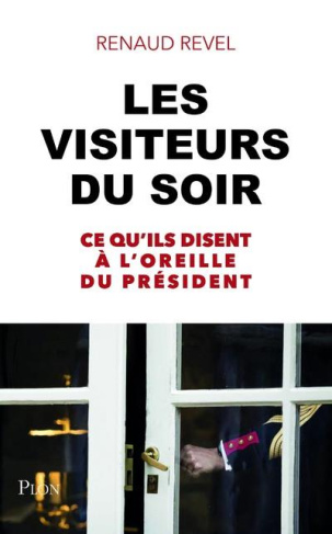 Les visiteurs du soir. Ce qu'ils disent à l'oreille du Président