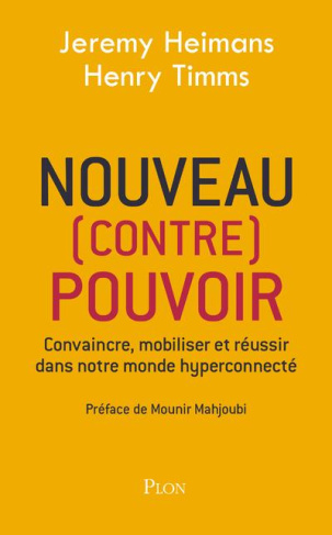 Nouveau (contre) pouvoir. Convaincre, mobiliser et réussir dans notre monde hyperconnecté