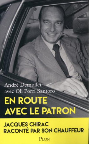 En route avec le patron. Jacques Chirac raconté par son chauffeur