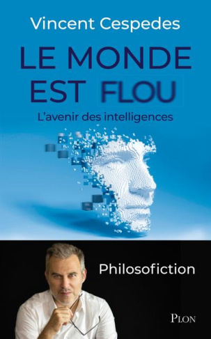 Le monde est flou. L'avenir des intelligences - Philosofiction