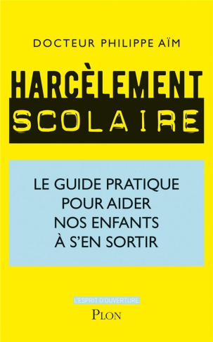 Harcèlement scolaire. Le guide pratique pour aider nos enfants à s'en sortir