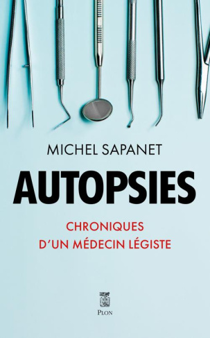 Autopsies. Chroniques d'un médecin légiste