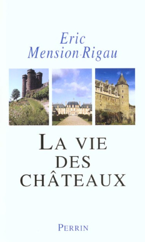 La vie des châteaux. Mise en valeur et exploitation des châteaux privés dans la France contemporaine