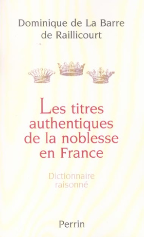 Les Titres authentiques de la noblesse en France. Dictionnaire raisonné