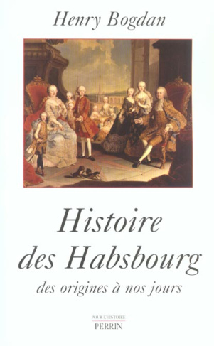 Histoire des Habsbourg. Des origines à nos jours