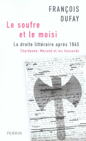 Le soufre et le moisi. La droite littéraire après 1945 Chardonne, Morand et les hussards
