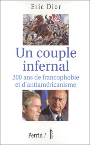 Un couple infernal. 200 ans de francophobie et d'antiaméricanisme