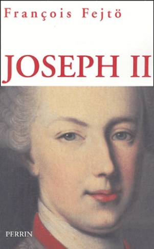 Joseph II. Un Habsbourg révolutionnaire, Edition revue et corrigée