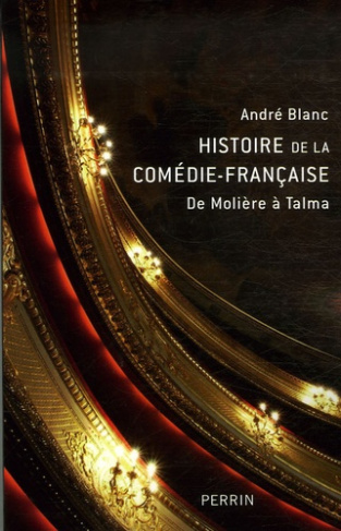 Histoire de la Comédie-Française. De Molière à Talma