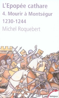 L'épopée cathare. Tome 4, Mourir à Montségur 1230-1244