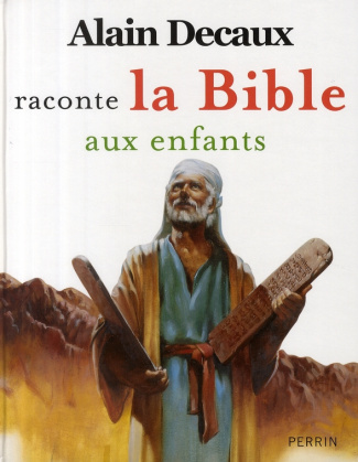 Alain Decaux raconte la Bible aux enfants. L'ancien Testament