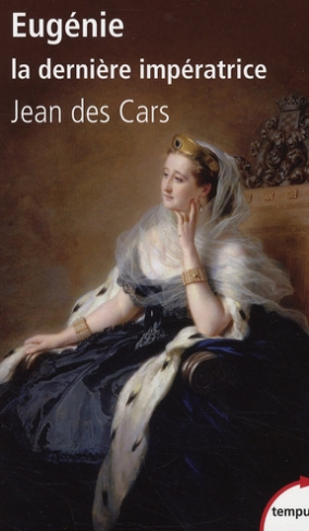 Eugénie, la dernière impératrice. Ou les larmes de la gloire