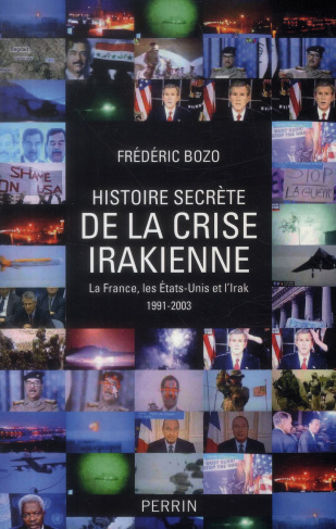 Histoire secrète de la crise irakienne. La France, leq Etats-Unis et l'Irak 1991-2003