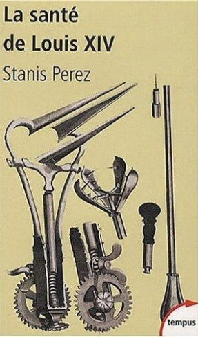 La santé de Louis XIV. Une biohistoire du Roi-Soleil