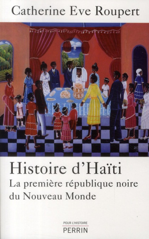 Histoire d'Haiti. La première république noire du Nouveau Monde