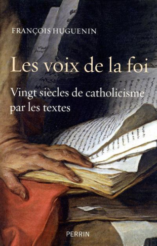 Les voix de la foi. Vingt siècles de catholicisme par les textes