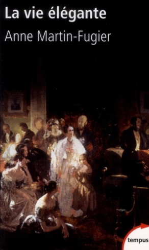 La vie élégante. Ou la formation du Tout-Paris (1815-1848)