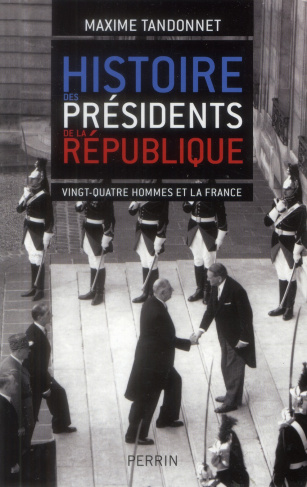 Histoire des présidents de la République. Vingt-quatre hommes et la France