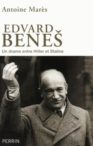 Edvard Benes, de la gloire à l'abîme. Un drame entre Hitler et Staline