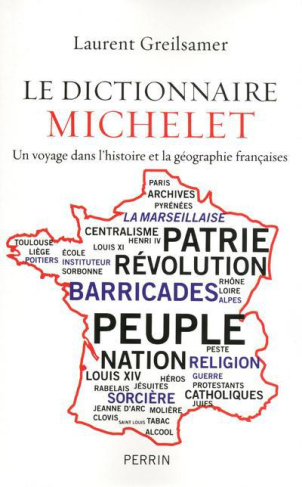 Le dictionnaire Michelet. Un voyage dans l'histoire et la géographie françaises