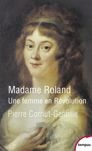 Madame Roland. Une femme en Révolution