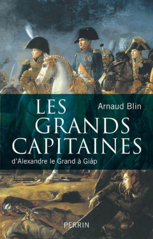 Les grands capitaines. D'Alexandre le Grand à Giap